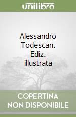 Alessandro Todescan. Ediz. illustrata libro