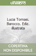 Lucia Tomasi. Barocco. Ediz. illustrata libro