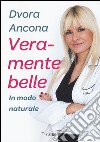 Veramente belle. In modo naturale libro