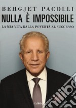 Nulla è impossibile. La mia vita dalla povertà al successo libro