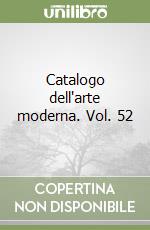 Catalogo dell'arte moderna. Vol. 52