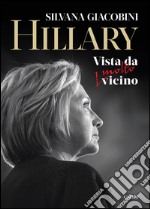 Hillary. Vista da molto vicino libro