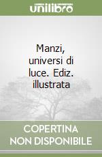 Manzi, universi di luce. Ediz. illustrata libro