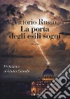 La porta degli esili sogni libro di Russo Vittorio