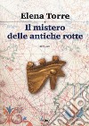 Il mistero delle antiche rotte libro di Torre Elena