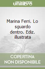 Marina Ferri. Lo sguardo dentro. Ediz. illustrata libro