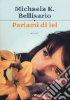 Parlami di lei libro