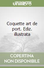 Coquette art de port. Ediz. illustrata libro