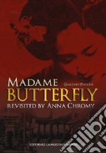 Giacomo Puccini Madame Butterfly revisited by Anna Chromy. Ediz. italiana e inglese libro