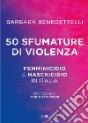 50 sfumature di violenza. Femminicidio e maschicidio in Italia libro di Benedettelli Barbara