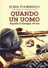 Quando un uomo. Biografia di Giuseppe Navone libro