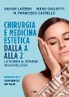 Chirurgia e medicina estetica dalla A alla Z. La scienza al servizio della bellezza libro