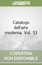 Catalogo dell'arte moderna. Vol. 53