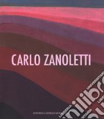 Carlo Zanoletti. Catalogo della mostra (Vigevano, 23 settembre-22 ottobre 2017). Ediz. illustrata