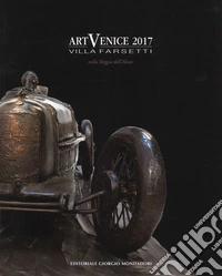 ArtVenice 2017. Villa Farsetti nella reggia dell'Abate. Catalogo della mostra (Santa Maria di Sala, 1-15 luglio 2017). Ediz. a colori