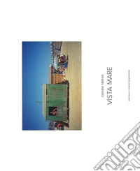 Gianni Mania. Vista mare. Ediz. italiana e inglese libro