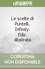 Le scelte di Puntelli. Infinity. Ediz. illustrata libro