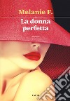 La donna perfetta libro di Melanie Francesca