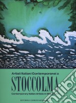 Artisti italiani contemporanei a Stoccolma. Catalogo della mostra (Stoccolma, 16-30 novembre 2017). Ediz. italiana e inglese