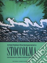 Artisti italiani contemporanei a Stoccolma. Catalogo della mostra (Stoccolma, 16-30 novembre 2017). Ediz. italiana e inglese libro