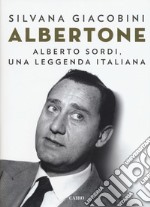 Albertone. Alberto Sordi, una leggenda italiana libro