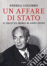 Un affare di Stato. Il delitto Moro 40 anni dopo libro