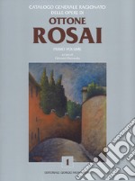 Catalogo generale ragionato delle opere di Ottone Rosai. Vol. 1