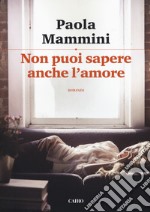 Non puoi sapere anche l'amore libro