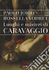 Luoghi e misteri di Caravaggio libro