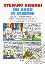 Un anno di Disegni. 12 mesi di storia nazionale sezionati chirurgicamente da una grande matita satirica libro