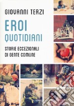 Eroi quotidiani. Storie eccezionali di gente comune libro