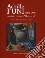 Achille Funi (1890-1972) e gli amici pittori di «Novecento». Opere storiche, ritrovamenti e inediti. Catalogo della mostra (Milano, 27 settembre-24 novembre 2018). Ediz. a colori libro