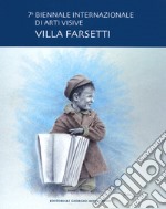 7ª Biennale internazionale di arti visive. Villa Farsetti. Catalogo della mostra (Santa Maria di Sala, 15 settembre-7 ottobre 2018). Ediz. a colori