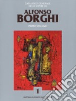 Alfonso Borghi. Catalogo generale delle opere. Ediz. a colori. Vol. 1 libro