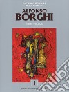 Alfonso Borghi. Catalogo generale delle opere. Ediz. a colori. Vol. 1 libro