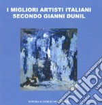 I migliori artisti italiani secondo Gianni Dunil. Catalogo della mostra (Venezia, 3-10 novembre 2019). Ediz. a colori libro