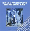 I migliori artisti italiani secondo Gianni Dunil. Catalogo della mostra (Venezia, 3-10 novembre 2019). Ediz. a colori libro