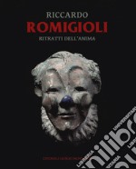 Riccardo Romigioli. Ritratti dell'anima. Catalogo della mostra (Milano dal 2 maggio-15 giugno 2019). Ediz. illustrata libro