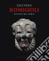 Riccardo Romigioli. Ritratti dell'anima. Catalogo della mostra (Milano dal 2 maggio-15 giugno 2019). Ediz. illustrata libro di Redaelli A. (cur.)