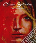 Claudia Salvadori. Visioni prospettiche. Catalogo della mostra (Roma, 1-19 aprile 2019). Ediz. a colori libro