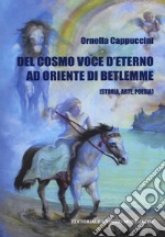 Del cosmo. Voce d'eterno ad oriente di Betlemme (Storia, arte, poesia) libro