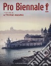 Pro Biennale 2019. Presentata da Vittorio Sgarbi. Ediz. illustrata libro