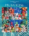 Mutations. Ediz. italiana e inglese libro