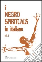 I negro spirituals in italiano. Vol. 1 libro