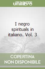 I negro spirituals in italiano. Vol. 3 libro