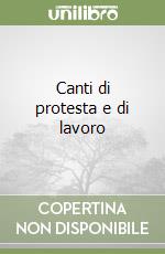 Canti di protesta e di lavoro libro