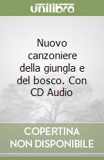 Nuovo canzoniere della giungla e del bosco. Con CD Audio libro