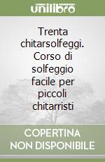 Trenta chitarsolfeggi. Corso di solfeggio facile per piccoli chitarristi libro