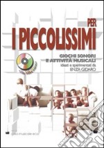 Per i piccolissimi giochi sonori e attività musicali per i più piccoli. Con CD Audio