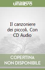 Il canzoniere dei piccoli. Con CD Audio